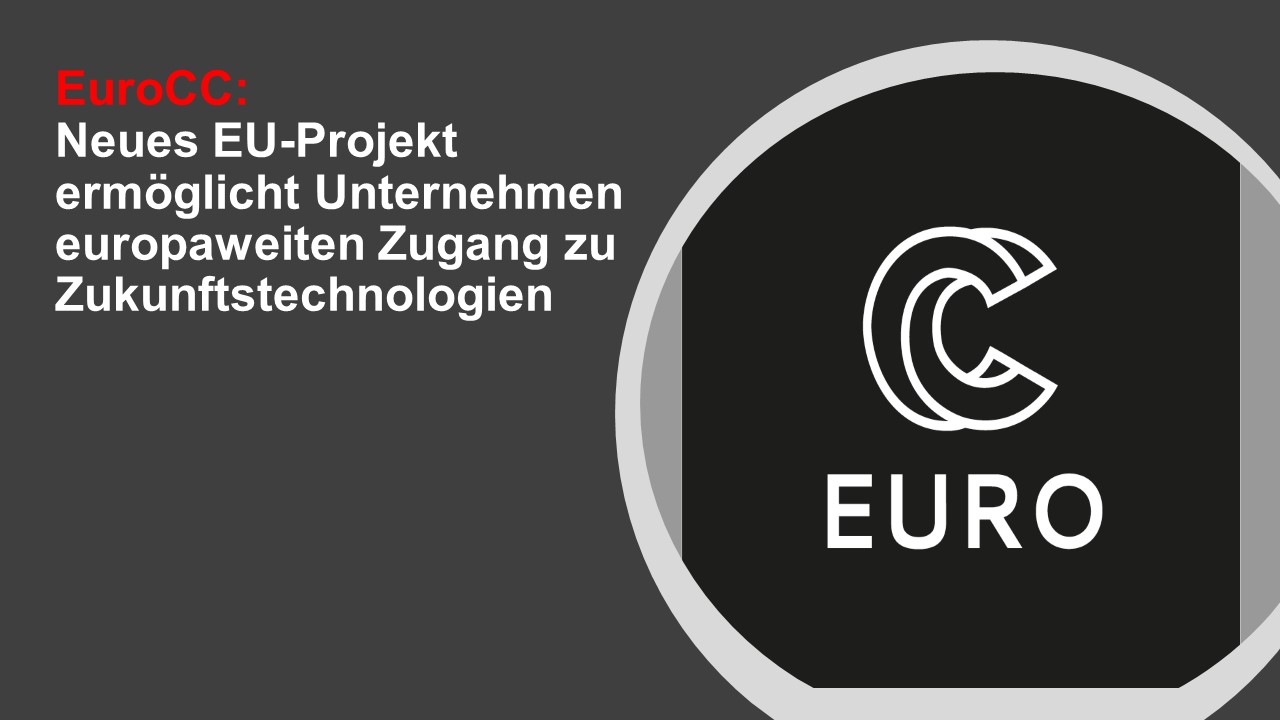 EuroCC: Neues EU-Projekt ermöglicht Unternehmen europaweiten Zugang zu Zukunftstechnologien